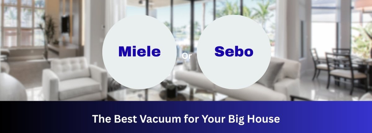 Best Vacuums for Large Homes — SEBO vs. Miele - US Vacuums