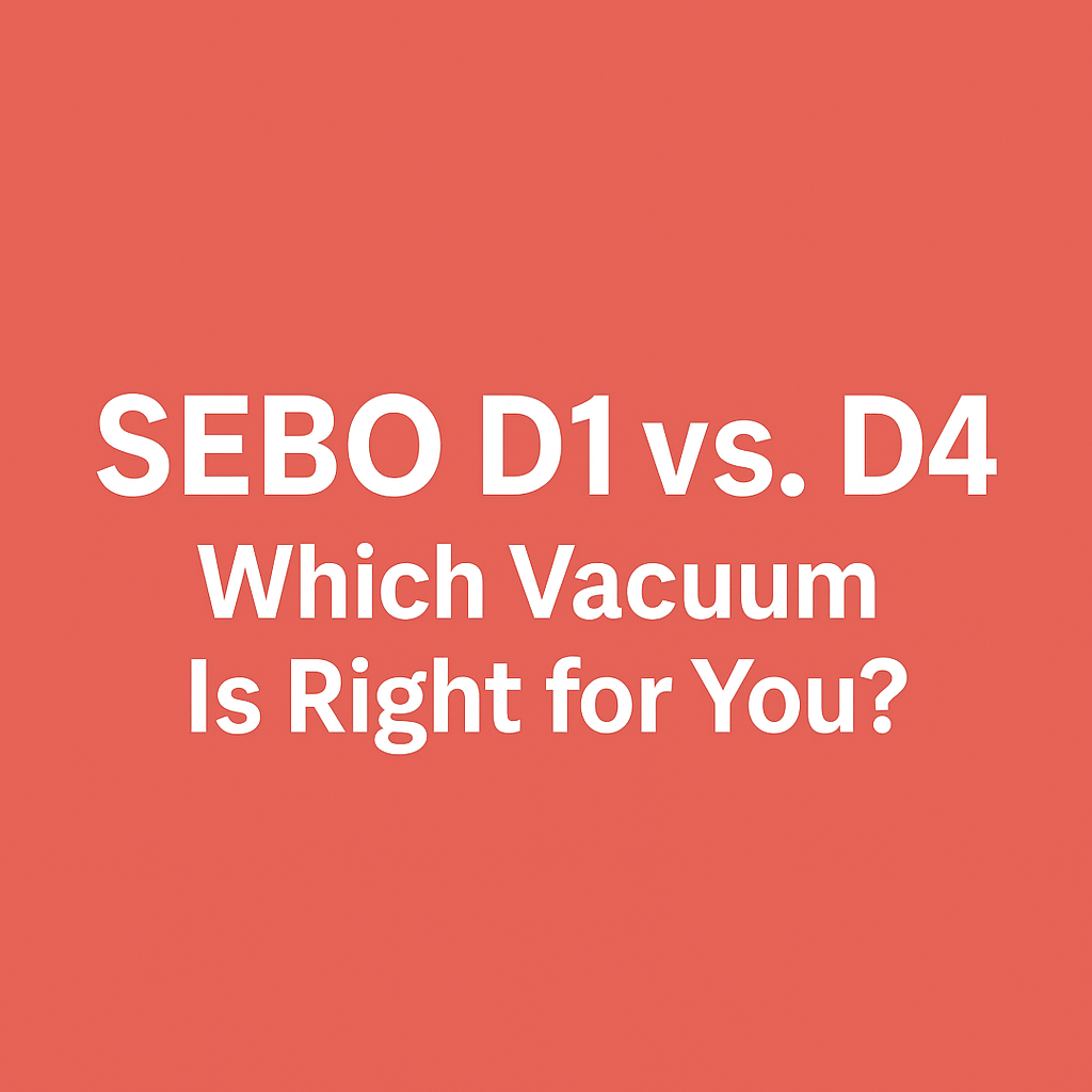 SEBO Airbelt D1 vs. D4: Which One Fits Your Home Best? - US Vacuums