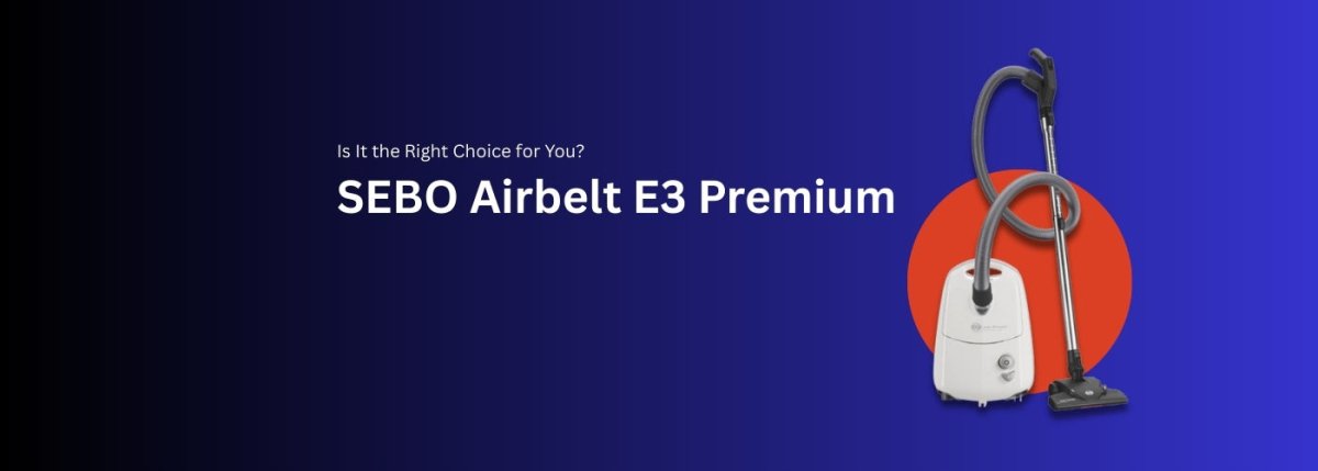 SEBO Airbelt E3 Premium Canister Vacuum. Is It the Right Choice for You? - US Vacuums