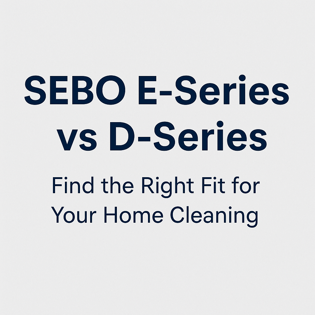 SEBO E-Series vs D-Series: Which One Fits Your Cleaning Needs? - US Vacuums