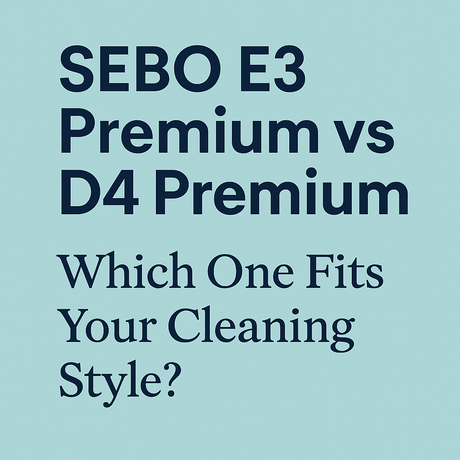 SEBO E3 Premium vs D4 Premium: Which One Fits Your Cleaning Style? - US Vacuums
