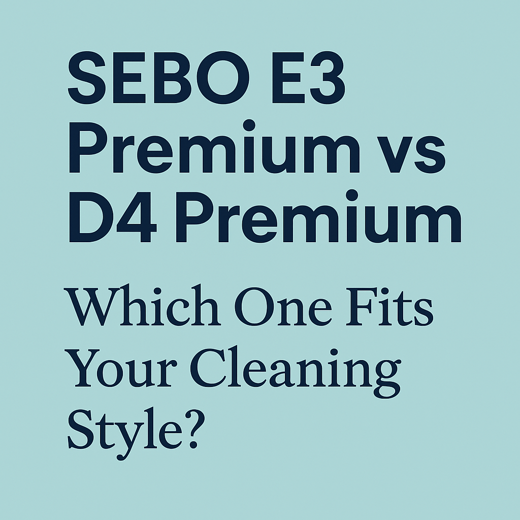 SEBO E3 Premium vs D4 Premium: Which One Fits Your Cleaning Style? - US Vacuums