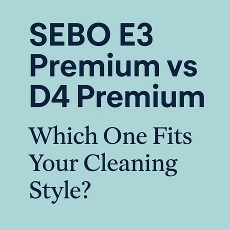 SEBO E3 Premium vs D4 Premium: Which One Fits Your Cleaning Style? - US Vacuums