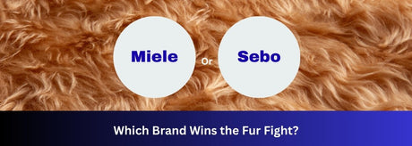 SEBO vs. Miele for Pet Owners — Which Brand Wins the Fur Fight? - US Vacuums